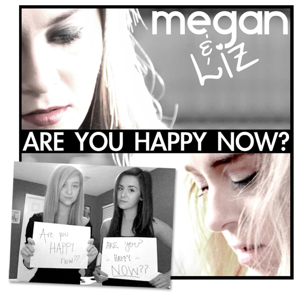 Are You Happy Now - Megan And Liz