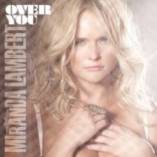Over You - Miranda Lambert Over You - Miranda Lambert