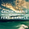 We'll Be Coming Back - Calvin Harris