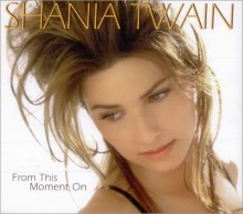 From This Moment On - Shania Twain