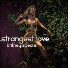 Strangest Love - Britney Spears