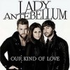 Our Kind of Love - Lady Antebellum