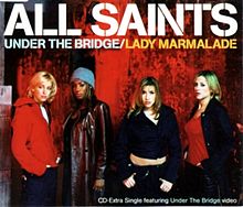 Under the Bridge/Lady Marmalade - All Saints 