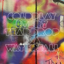 Every Teardrop Is A Waterfall - Coldplay