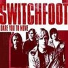 Dare You To Move - Switchfoot