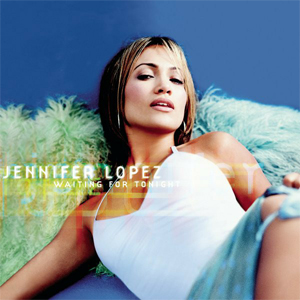 Waiting for Tonight - Jennifer Lopez