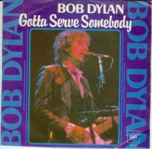 Gotta Serve Somebody - Bob Dylan