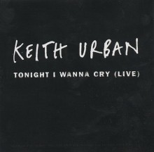 Tonight I Wanna Cry - Keith Urban