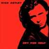 Cry for Help - Rick Astley