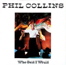 Who Said I Would - Phil Collins