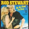 Do Ya Think I'm Sexy - Rod Stewart