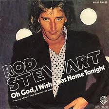 Oh God, I Wish I Was Home Tonight - Rod Stewart