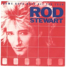 Some Guys Have All The Luck - Rod Stewart