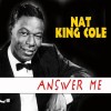 Answer Me - Nat King Cole