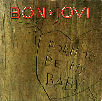 Born to Be My Baby - Bon Jovi