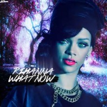 What Now - Rihanna