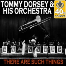 There Are Such Things - Tommy Dorsey