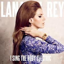 Body Electric - Lana Del Rey