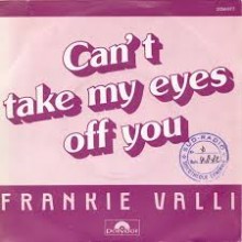 Can't Take My Eyes Off Of You - Frankie Valli