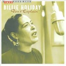 Don't Explain -  Billie Holiday