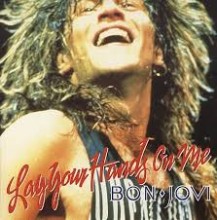 Lay Your Hands On Me- Bon Jovi