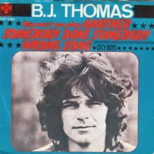 Another Somebody Done Somebody Wrong Song - B.J. Thomas