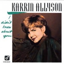 I Didn't Know About You - Karrin Allyson