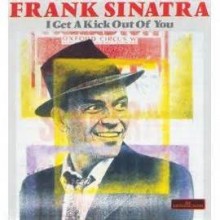 I Get A Kick Out Of You - Frank Sinatra