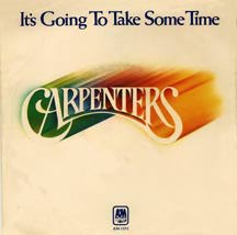 It's Going To Take Some Time - The Carpenters