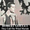 They Call The Wind Maria - Robert Goulet