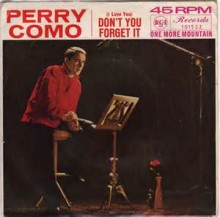 I Love You And Don't You Forget It - Perry Como