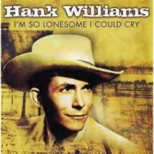 I'm So Lonesome I Could Cry - Hank Williams