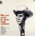 May You Never Be Alone - Hank Williams