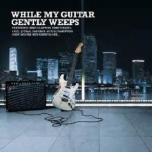 While My Guitar Gently Weeps - The Beatles