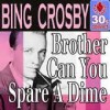 Brother, Can You Spare A Dime - Bing Crosby